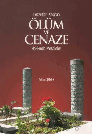 Lezzetleri Kaçıran Ölüm ve Cenaze Hakkında Meseleler