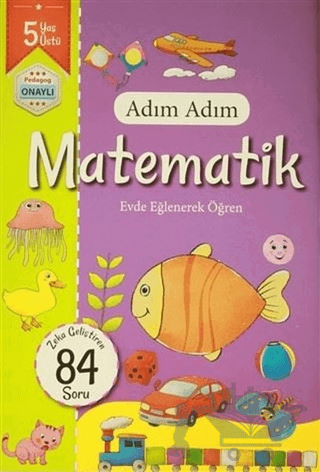 Adım Adım Matematik 5 Yaş - Zeka Geliştiren 84 Soru