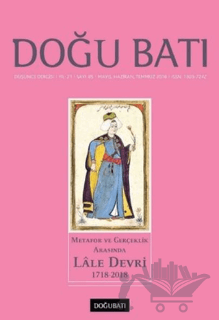 Doğu Batı Düşünce Dergisi Yıl: 21 Sayı: 85 - Metafor ve Gerçeklik Arasında Lale Devri (1718-2018)
