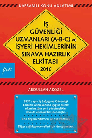 İş Güvenliği Uzmanları (A-B-C) ve İşyeri Hekimlerinin Sınava Hazırlık El Kitabı 2016