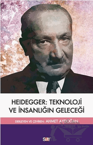 Heidegger: Teknoloji ve İnsanlığın Geleceği