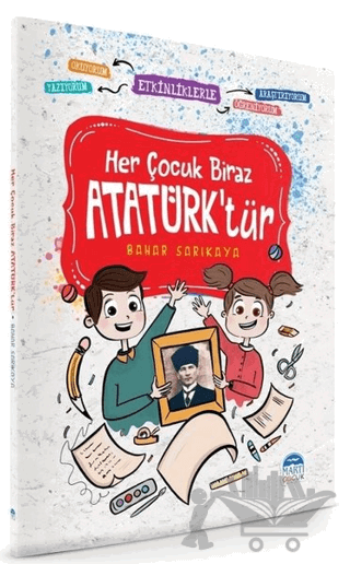 Her Çocuk Biraz Atatürk'tür - Etkinliklerle Okuyorum Araştırıyorum Yazıyorum Öğreniyorum