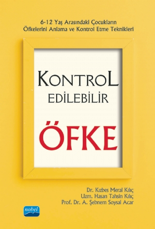 KONTROL EDİLEBİLİR ÖFKE - 6-12 Yaş Arasındaki Çocukların Öfkelerini Anlama ve Kontrol Etme Teknikleri