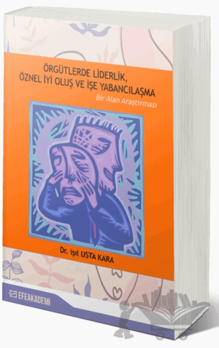 Örgütlerde Liderlik, Öznel İyi Oluş ve İşe Yabancılaşma