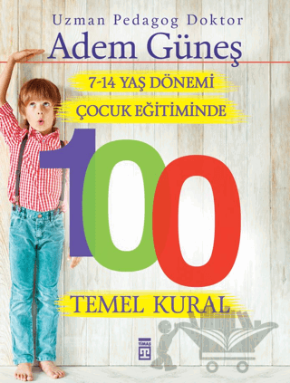7-14 Yaş Dönemi Çocuk Eğitiminde 100 Temel Kural