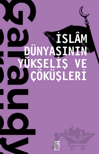 İslam Dünyasının Yükseliş ve Çöküşleri