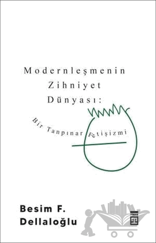Modernleşmenin Zihniyet Dünyası: Bir Tanpınar Fetişizmi