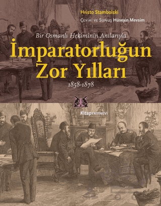 Bir Osmanlı Hekiminin Anılarıyla İmparatorlüğun Zor Yılları 1858-1878