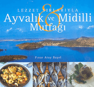 Lezzet Sırlarıyla Ayvalık ve Midilli Mutfağı