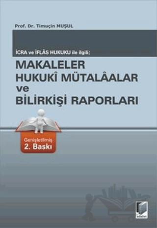 İcra ve İflas Hukuku ile İlgili; Makaleler Hukuki Mütalaalar ve Bilirkişi Raporları