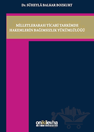 Milletlerarası Ticari Tahkimde Hakemlerin Bağımsızlık Yükümlülüğü