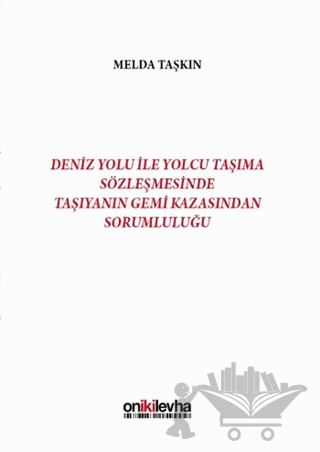 Deniz Yolu ile Yolcu Taşıma Sözleşmesinde Taşıyanın Gemi Kazasından Sorumluluğu