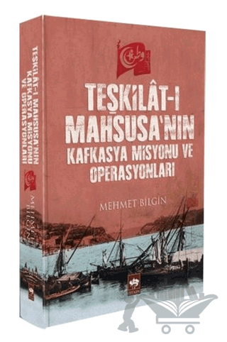 Teşkilat-ı Mahsusa'nın Kafkasya Misyonu ve Operasyonları