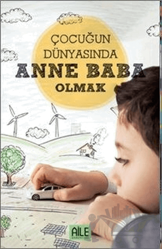 Çocuğun Dünyasında Anne Baba Olmak