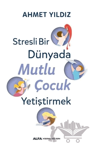 Stresli Bir Dünyada Mutlu Çocuk Yetiştirmek