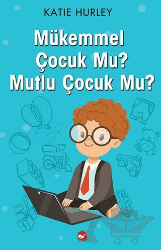 Mükemmel Çocuk Mu? Mutlu Çocuk Mu?