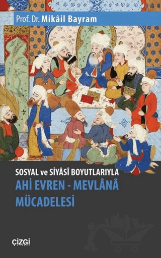 Sosyal ve Siyasi Boyutlarıyla Ahi Evren - Mevlana Mücadelesi