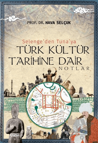 Selenge'den Tuna'ya Türk Kültür Tarihine Dair Notlar