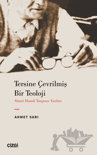 Tersine Çevrilmiş Bir Teoloji - Ahmet Hamdi Tanpınar Yazıları