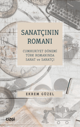 Sanatçının Romanı - Cumhuriyet Dönemi Türk Romanında Sanat ve Sanatçı