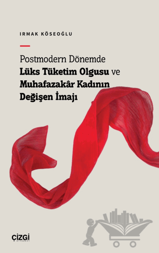 Postmodern Dönemde Lüks Tüketim Olgusu ve Muhafazakâr Kadının Değişen İmajı