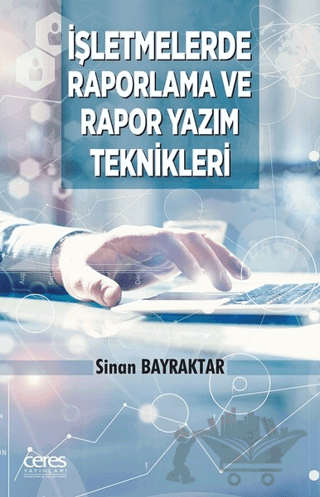 İşletmelerde Raporlama Ve Rapor Yazım Teknikleri