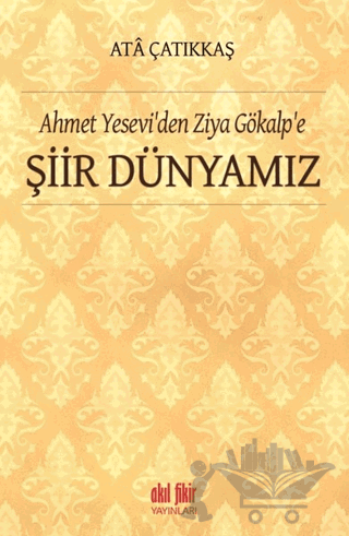 Ahmet Yesevi'den Ziya Gökalp'e Şiir Dünyamız
