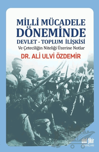 Milli Mücadele Döneminde Devlet - Toplum İlişkisi ve Çeteciliğin Niteliği Üzerine Notlar