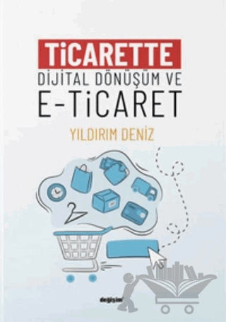 Ticarette Dijital Dönüşüm ve E-Ticaret