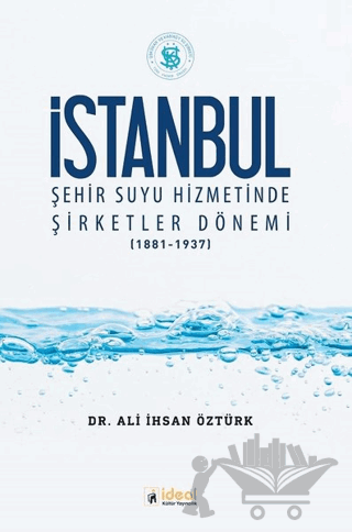 İstanbul Şehir Suyu Hizmetinde Şirketler Dönemi (1881-1937)