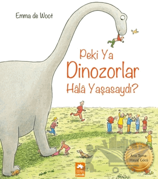 Peki Ya Dinozorlar Hala Yaşasaydı?