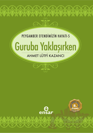 Peygamber Efendimizin Hayatı 5 - Guruba Yaklaşırken