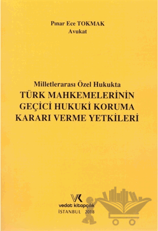 Milletlerarası Özel Hukukta Türk Mahkemelerinin Geçici Hukuki Koruma Kararı Verme Yetkileri