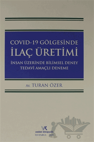 Covıd-19 Gölgesinde İlaç Üretimi İnsan Üzerinde Bilimsel Deney Tedavi Amaçlı Deneme