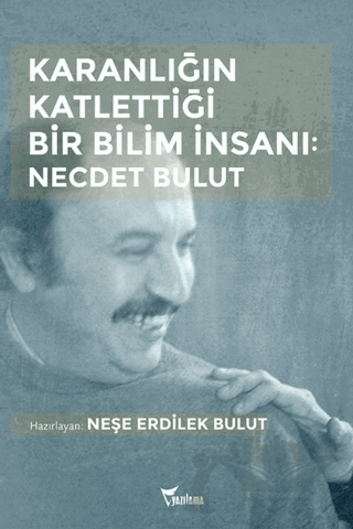 Karanlığın Katlettiği Bir Bilim İnsanı: Necdet Bulut