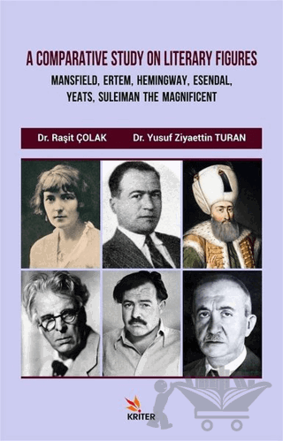 A Comparative Study On Literary Figures: Mansfield, Ertem, Hemingway, Esendal, Yeats, Suleiman The Magnificent