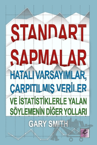 Standart Sapmalar, Hatalı Varsayımlar, Çarpıtılmış Veriler ve İstatistiklerle Yalan Söylemenin Diğer Yolları