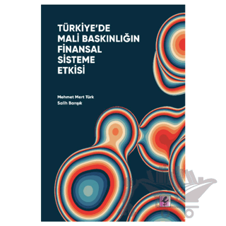 Türkiye’de Mali Baskınlığın Finansal Sisteme Etkisi