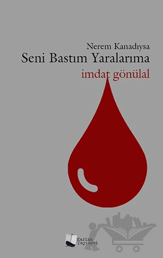 Nerem Kanadıysa Seni Bastım Yaralarıma