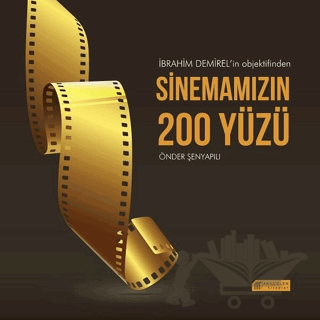 İbrahim Demirel’in Objektifinden Sinemamızın 200 Yüzü