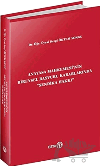 Anayasa Mahkemesi'nin Bireysel Başvuru Kararlarında Sendika Hakkı