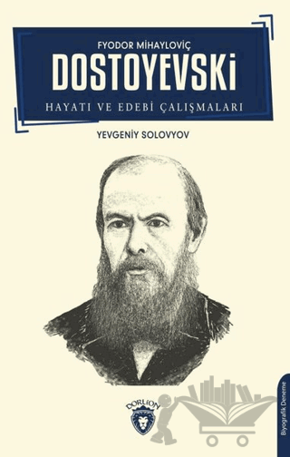 Fyodor Mihayloviç Dostoyevski Hayatı ve Edebi Çalışmaları