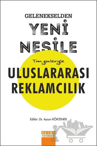 Gelenekselden Yeni Nesile Tüm Yönleriyle Uluslararası Reklamcılık