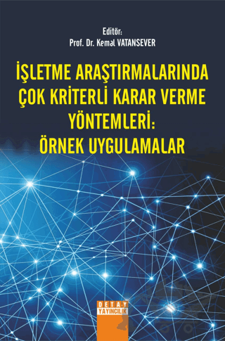 İşletme Araştırmalarında Çok Kriterli Karar Verme Yöntemleri Örnek Uygulamalar