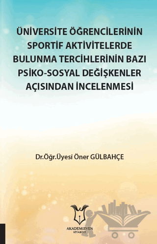 Üniversite Öğrencilerinin Sportif Aktivitelerde Bulunma Tercihlerinin Bazı Psiko-Sosyal Değişkenler Açısından İncelenmesi