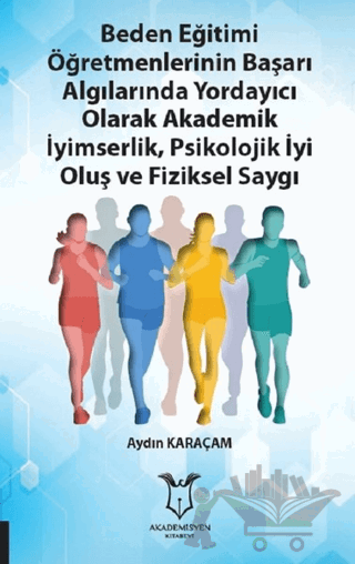 Beden Eğitimi Öğretmenlerinin Başarı Algılarında Yordayıcı Olarak Akademik İyimserlik, Psikolojik İyi Oluş ve Fiziksel Saygı