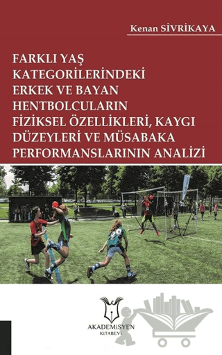Farklı Yaş Kategorilerindeki Erkek ve Bayan Hentbolcuların Fiziksel Özellikleri Kaygı Düzeyleri ve Müsabaka Performanslarının Analizi