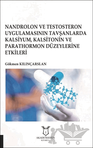 Nandrolon ve Testosteron Uygulamasının Tavşanlarda Kalsiyum Kalsitonin ve Parathormon Düzeylerine Etkileri