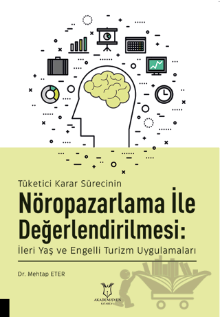 Tüketici Karar Sürecinin Nöropazarlama ile Değerlendirilmesi: İleri Yaş ve Engelli Turizm Uygulamaları