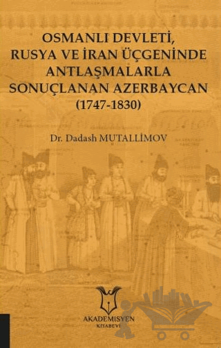 Osmanlı Devleti, Rusya ve İran Üçgeninde Antlaşmalarla Sonuçlanan Azerbaycan (1747-1830)